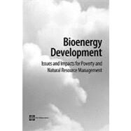 Bioenergy Development : Issues and Impacts for Poverty and Natural Resource Management by World Bank, 9780821376294