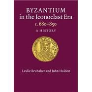 Byzantium in the Iconoclast Era c. 680-850 by Brubaker, Leslie; Haldon, John, 9781107626294