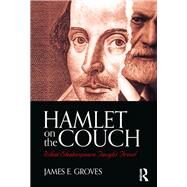 Hamlet on the Couch: What Shakespeare Taught Freud by Groves; James E., 9781138556294