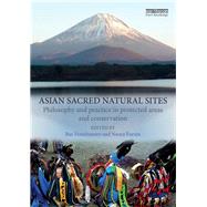 Asian Sacred Natural Sites: Philosophy and Practice in Protected Areas and Conservation by Verschuuren; Bas, 9781138936294