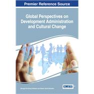 Global Perspectives on Development Administration and Cultural Change by Afolayan, Gbenga Emmanuel; Akinwale, Akeem Ayofe, 9781522506294