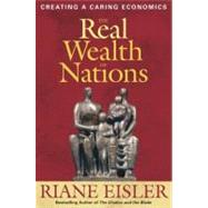 The Real Wealth of Nations Creating A Caring Economics by EISLER, RIANE, 9781576756294