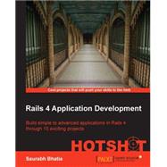 Rails 4 Application Development: Hotshot by Bhatia, Saurabh, 9781783286294