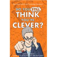 Do You Still Think You're Clever? Even More Oxford and Cambridge Questions! by Farndon, John, 9781848316294
