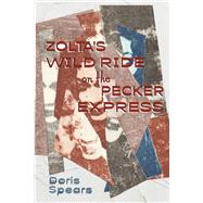 Zolta's Wild Ride on the Pecker Express by Spears, Doris, 9798218966294