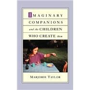 Imaginary Companions and the Children Who Create Them by Taylor, Marjorie, 9780195146295