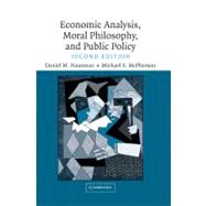 Economic Analysis, Moral Philosophy And Public Policy by Daniel M. Hausman , Michael S. McPherson, 9780521846295