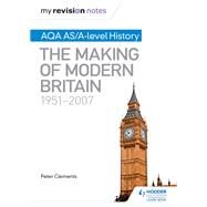 My Revision Notes: AQA AS/A-level History: The Making of Modern Britain, 19512007 by Peter Clements, 9781471876295