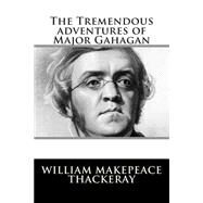 The Tremendous Adventures of Major Gahagan by Thackeray, William Makepeace, 9781502796295