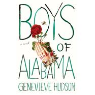 Boys of Alabama A Novel by Hudson, Genevieve, 9781631496295