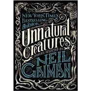 Unnatural Creatures by Gaiman, Neil; Headley, Maria Dahvana (CON); Morrow-Cribbs, Briony, 9780062236296
