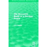 The Economic Basis of a Durable Peace (Routledge Revivals) by Meade,James E., 9780415526296