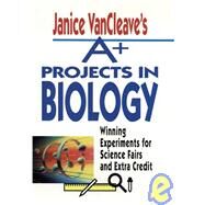 Janice Vancleave's A+ Projects in Biology by VanCleave, Janice Pratt, 9780471586296