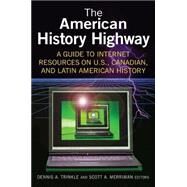 The American History Highway: A Guide to Internet Resources on U.S., Canadian, and Latin American History: A Guide to Internet Resources on U.S., Canadian, and Latin American History by Merriman; Scott, 9780765616296