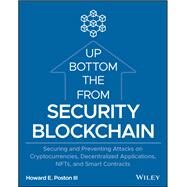 Blockchain Security from the Bottom Up Securing and Preventing Attacks on Cryptocurrencies, Decentralized Applications, NFTs, and Smart Contracts by Poston, Howard E., 9781119896296
