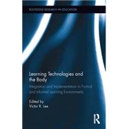 Learning Technologies and the Body: Integration and Implementation In Formal and Informal Learning Environments by Lee; Victor, 9781138776296