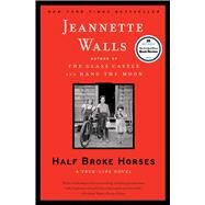 Half Broke Horses A True-Life Novel by Walls, Jeannette, 9781416586296