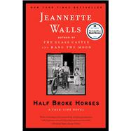 Half Broke Horses A True-Life Novel by Walls, Jeannette, 9781416586296