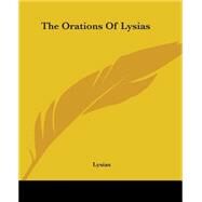 The Orations Of Lysias by Lysias, 9781419176296