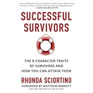 Successful Survivors The 8 Character Traits of Survivors and How You Can Attain Them by Sciortino, Rhonda; Barnett, Matthew, 9781578266296