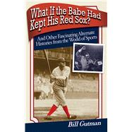 What If The Babe Had Kept Pa by Gutman,Bill, 9781602396296