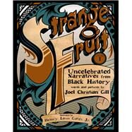 Strange Fruit, Volume I Uncelebrated Narratives from Black History by Gill, Joel Christian, 9781938486296