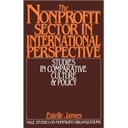 The Nonprofit Sector in International Perspective Studies in Comparative Culture and Policy by James, Estelle, 9780195056297