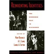 Reinventing Identities The Gendered Self in Discourse by Bucholtz, Mary; Liang, A. C.; Sutton, Laurel A., 9780195126297
