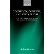 Cognition, Content, and the A Priori A Study in the Philosophy of Mind and Knowledge by Hanna, Robert, 9780198716297