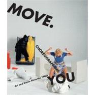 Move. Choreographing You Art and Dance Since the 1960s by Rosenthal, Stephanie, 9780262516297