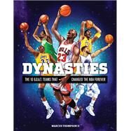 Dynasties The 10 G.O.A.T. Teams That Changed the NBA Forever by Thompson II, Marcus; Huang, Yu-Ming, 9780762496297