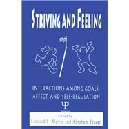 Striving and Feeling: Interactions Among Goals, Affect, and Self-regulation by Martin; Leonard L., 9780805816297