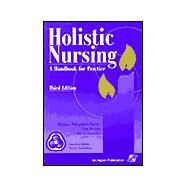 Holistic Nursing : A Handbook for Practice by Dossey, Barbara Montgomery, 9780834216297