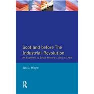 Scotland before the Industrial Revolution: An Economic and Social History c.1050-c. 1750 by Whyte,Ian D., 9781138836297