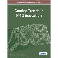 Handbook of Research on Gaming Trends in P-12 Education by Russell, Donna; Laffey, James M., 9781466696297
