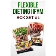 Flexible Dieting 101 & the Flexible Dieting Cookbook by James, Scott, 9781505676297