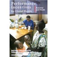 Performance Incentives for Global Health Potential and Pitfalls by Eichler, Rena; Levine, Ruth, 9781933286297
