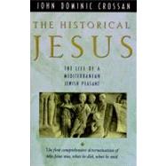 The Historical Jesus: The Life of a Mediterranean Jewish Peasant by Crossan, John Dominic, 9780060616298
