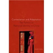 Contestation and Adaptation The Politics of National Identity in China by Han, Enze, 9780199936298