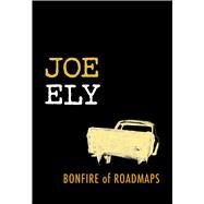 Bonfire of Roadmaps by Ely, Joe, 9780292756298