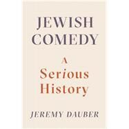 Jewish Comedy A Serious History by Dauber, Jeremy, 9780393356298