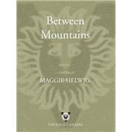 Between Mountains by Helwig, Maggie, 9780676976298