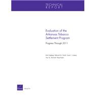 Evaluation of the Arkansas Tobacco Settlement Program: Progress Through 2011 by Engberg, John; Scharf, Deborah M.; Lovejoy, Susan L.; Yu, Hao; Tharp-Taylor, Shannah, 9780833076298