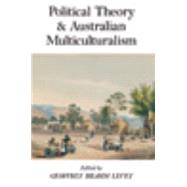 Political Theory and Australian Multiculturalism by Levey, Geoffrey Brahm, 9780857456298