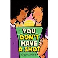 You Don't Have a Shot by Racquel Marie, 9781250836298