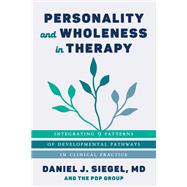 Personality and Wholeness in Therapy Integrating 9 Patterns of Developmental Pathways in Clinical Practice by Unknown, 9781324016298
