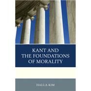 Kant and the Foundations of Morality by Kim, Halla, 9781498506298