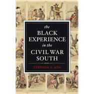 The Black Experience in the Civil War South by Ash, Stephen V., 9781612346298