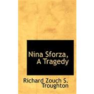 Nina Sforza, a Tragedy by Zouch S. Troughton, Richard, 9780554956299