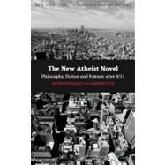 The New Atheist Novel Fiction, Philosophy and Polemic after 9/11 by Bradley, Arthur; Tate, Andrew, 9780826446299